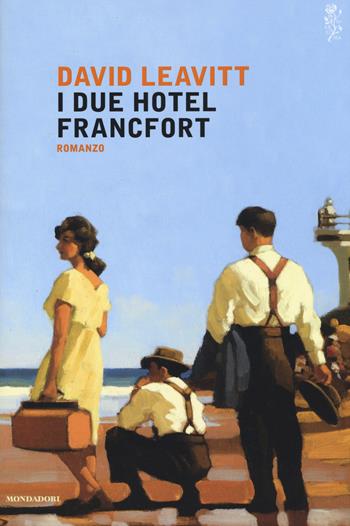 I due Hotel Francfort - David Leavitt - Libro Mondadori 2015, Scrittori italiani e stranieri | Libraccio.it