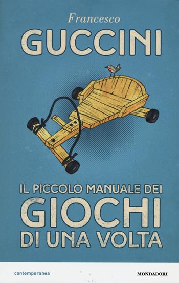 Il piccolo manuale dei giochi di una volta - Francesco Guccini - Libro Mondadori 2015, Contemporanea | Libraccio.it