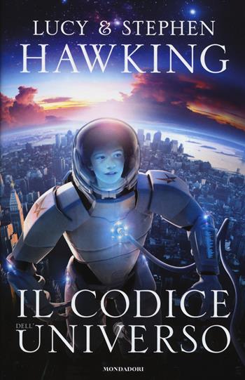 Il codice dell'universo - Lucy Hawking, Stephen Hawking - Libro Mondadori 2015, I Grandi | Libraccio.it