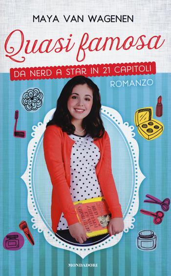 Quasi famosa. Da nerd a star in 21 capitoli - Maya Van Wagenen - Libro Mondadori 2015, I Grandi | Libraccio.it