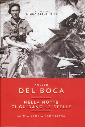 Nella notte ci guidano le stelle. La mia storia partigiana - Angelo Del Boca - Libro Mondadori 2015, Le scie | Libraccio.it