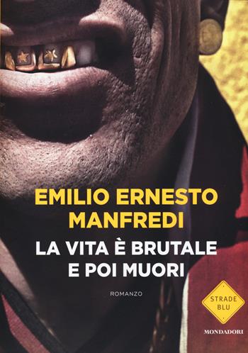 La vita è brutale e poi muori - Emilio E. Manfredi - Libro Mondadori 2015, Strade blu | Libraccio.it
