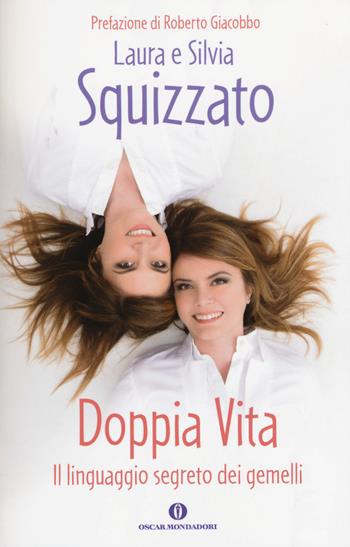 Doppia vita. Il linguaggio segreto dei gemelli - Laura Squizzato, Silvia Squizzato - Libro Mondadori 2015, Oscar varia | Libraccio.it