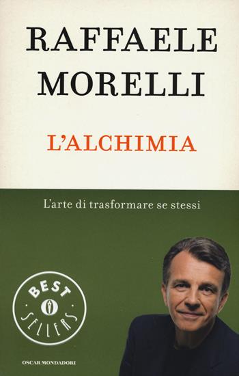 L' alchimia. L'arte di trasformare se stessi - Raffaele Morelli - Libro Mondadori 2015, Oscar bestsellers | Libraccio.it