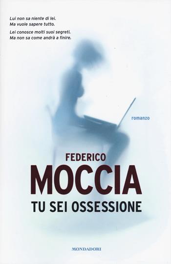 Tu sei ossessione. Con flook - Federico Moccia - Libro Mondadori 2015, Arcobaleno | Libraccio.it