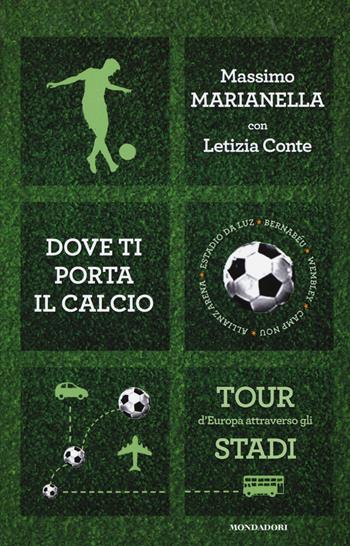 Dove ti porta il calcio. Tour d'Europa attraverso gli stadi - Massimo Marianella, Letizia Conte - Libro Mondadori 2015, Comefare | Libraccio.it