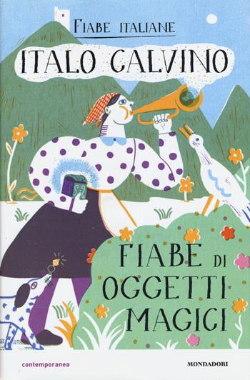 Fiabe di oggetti magici. Fiabe italiane. Ediz. illustrata - Italo Calvino - Libro Mondadori 2015, Contemporanea | Libraccio.it
