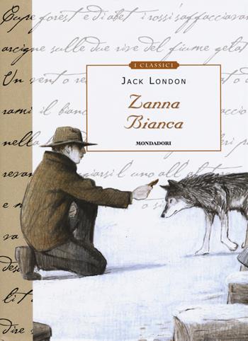 Zanna Bianca - Jack London - Libro Mondadori 2015, Classici illustrati | Libraccio.it