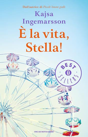 È la vita, Stella! - Kajsa Ingemarsson - Libro Mondadori 2015, Oscar bestsellers | Libraccio.it