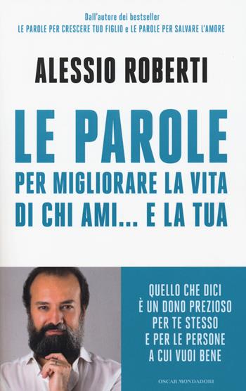 Le parole per migliorare la vita di chi ami... e la tua - Alessio Roberti - Libro Mondadori 2015, Oscar varia | Libraccio.it