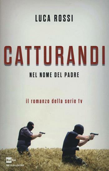 Catturandi. Nel nome del padre - Luca Rossi - Libro Mondadori 2016 | Libraccio.it