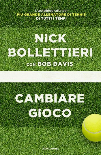 Cambiare gioco - Nick Bollettieri, Bob Davis - Libro Mondadori 2015, Ingrandimenti | Libraccio.it