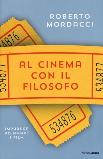 Al cinema con il filosofo. Imparare ad amare i film - Roberto Mordacci - Libro Mondadori 2015, Saggistica | Libraccio.it