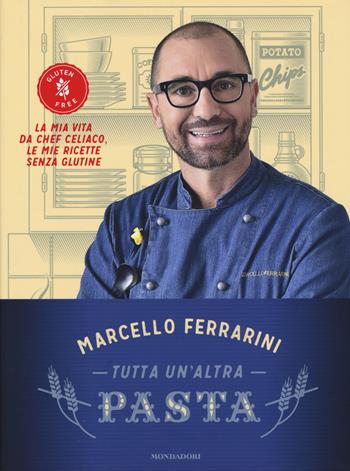 Tutta un'altra pasta. La mia vita da chef celiaco, le mie ricette senza glutine - Marcello Ferrarini - Libro Mondadori 2015, Comefare | Libraccio.it