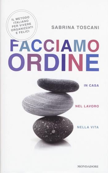 Facciamo ordine in casa, nel lavoro, nella vita - Sabrina Toscani - Libro Mondadori 2015, Comefare | Libraccio.it