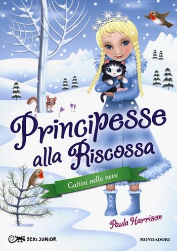 Gattini nella neve. Principesse alla riscossa. Vol. 5 - Paula Harrison - Libro Mondadori 2015, Geki Junior | Libraccio.it