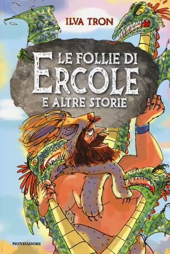Le follie di Ercole e altre storie - Ilva Tron - Libro Mondadori 2015 | Libraccio.it