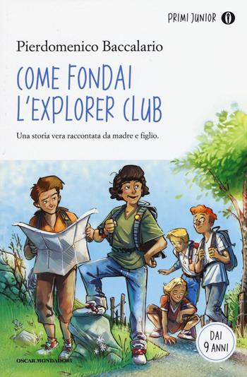 Come fondai l'Explorer Club - Pierdomenico Baccalario - Libro Mondadori 2015, Oscar primi junior | Libraccio.it
