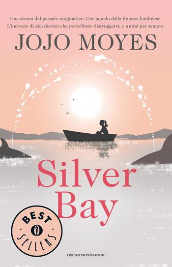 Silver Bay - Jojo Moyes - Libro Mondadori 2015, Oscar bestsellers | Libraccio.it