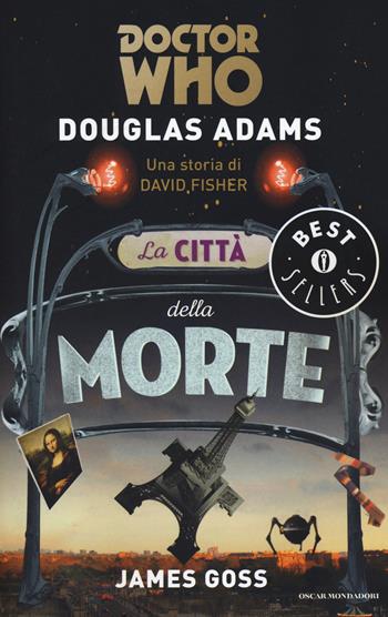 La città della morte. Doctor Who - Douglas Adams - Libro Mondadori 2015, Oscar bestsellers | Libraccio.it