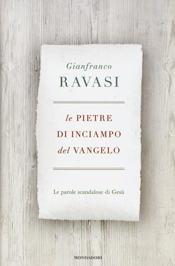 Le pietre di inciampo del Vangelo. Le parole scandalose di Gesù - Gianfranco Ravasi - Libro Mondadori 2015, Saggi | Libraccio.it