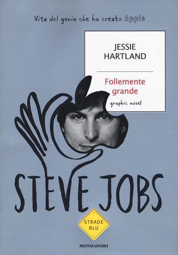 Steve Jobs. Follemente grande - Jessie Hartland - Libro Mondadori 2016, Strade blu. Non Fiction | Libraccio.it