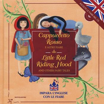 Cappuccetto Rosso e altre fiabe-Little Red Riding Hood and other fairy tales. Ediz. bilingue. Con CD Audio  - Libro Mondadori 2015, Fiabe classiche | Libraccio.it