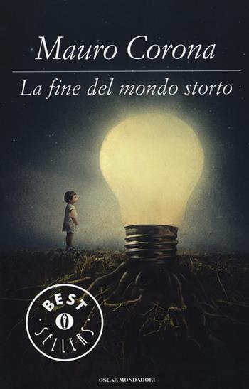 La fine del mondo storto - Mauro Corona - Libro Mondadori 2015, Oscar bestsellers | Libraccio.it