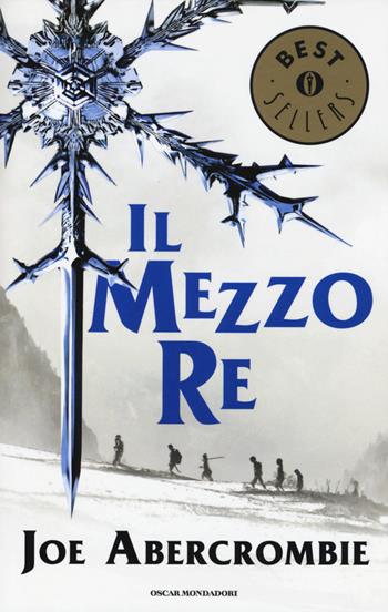 Il mezzo re. Trilogia del mare infranto - Joe Abercrombie - Libro Mondadori 2015, Oscar bestsellers | Libraccio.it