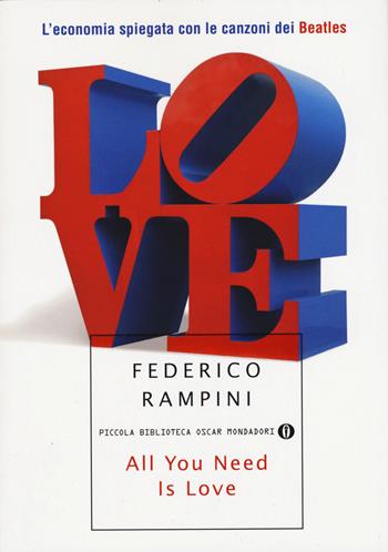 All you need is love. L'economia spiegata con le canzoni dei Beatles - Federico Rampini - Libro Mondadori 2015, Piccola biblioteca oscar | Libraccio.it