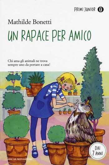 Un rapace per amico - Mathilde Bonetti - Libro Mondadori 2015, Oscar primi junior | Libraccio.it