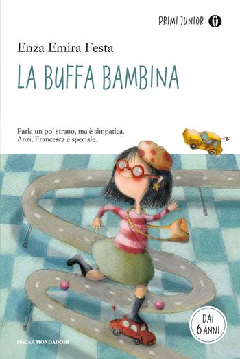 La buffa bambina - Enza Emira Festa - Libro Mondadori 2015, Oscar primi junior | Libraccio.it