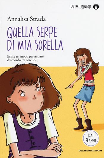 Quella serpe di mia sorella - Annalisa Strada - Libro Mondadori 2015, Oscar primi junior | Libraccio.it
