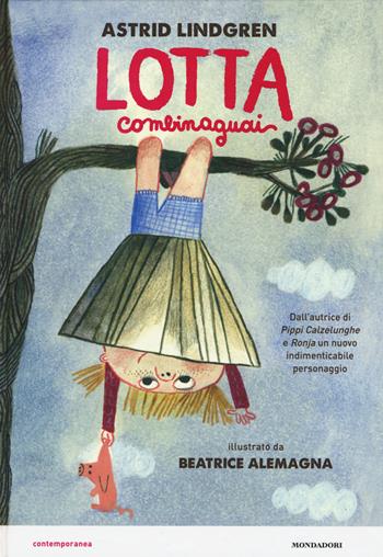 Lotta Combinaguai - Astrid Lindgren - Libro Mondadori 2015, Contemporanea | Libraccio.it
