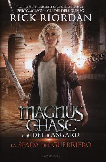 La spada del guerriero. Magnus Chase e gli dei di Asgard. Vol. 1 - Rick Riordan - Libro Mondadori 2015, I Grandi | Libraccio.it
