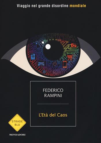 L' età del caos. Viaggio nel grande disordine mondiale - Federico Rampini - Libro Mondadori 2015, Strade blu. Non Fiction | Libraccio.it