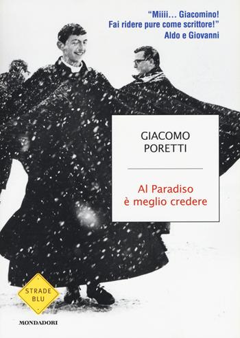 Al Paradiso è meglio credere - Giacomo Poretti - Libro Mondadori 2015, Strade blu. Non Fiction | Libraccio.it