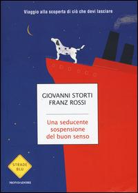 Una seducente sospensione del buon senso. Viaggio alla scoperta di ciò che devi lasciare - Giovanni Storti, Franz Rossi - Libro Mondadori 2015, Strade blu. Non Fiction | Libraccio.it