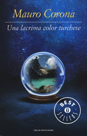 Una lacrima color turchese - Mauro Corona - Libro Mondadori 2015, Oscar bestsellers | Libraccio.it