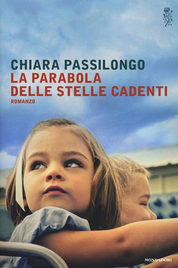 La parabola delle stelle cadenti - Chiara Passilongo - Libro Mondadori 2015, Scrittori italiani e stranieri | Libraccio.it