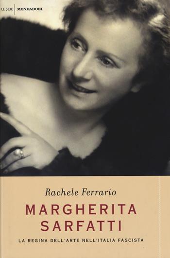Margherita Sarfatti. La regina dell'arte nell'Italia fascista - Rachele Ferrario - Libro Mondadori 2015, Le scie | Libraccio.it