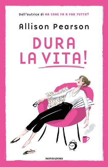 Dura la vita! - Allison Pearson - Libro Mondadori 2018, Omnibus | Libraccio.it
