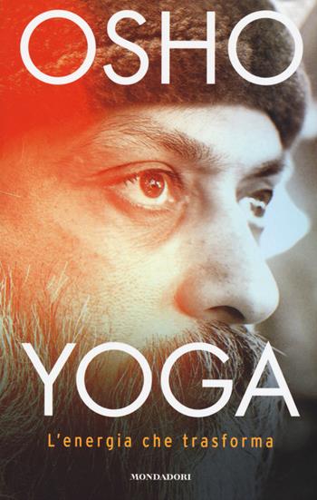 Yoga: l'energia che trasforma - Osho - Libro Mondadori 2015 | Libraccio.it