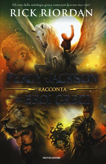 Percy Jackson racconta gli eroi greci - Rick Riordan - Libro Mondadori 2016, I Grandi | Libraccio.it