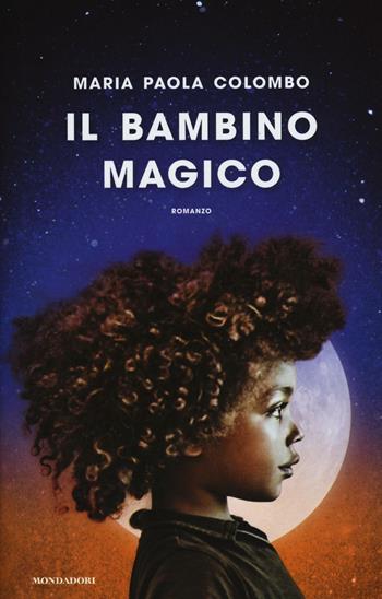 Il bambino magico - Maria Paola Colombo - Libro Mondadori 2016, Omnibus | Libraccio.it
