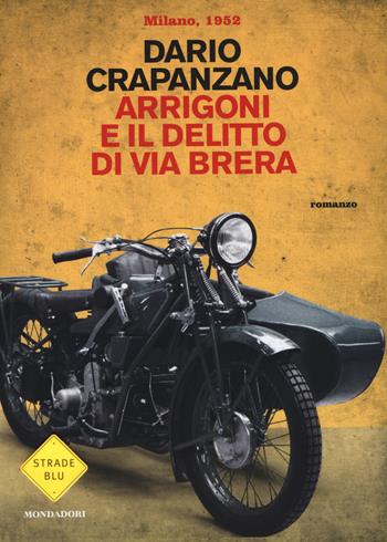 Arrigoni e il delitto di via Brera. Milano, 1952 - Dario Crapanzano - Libro Mondadori 2015, Strade blu. Fiction | Libraccio.it