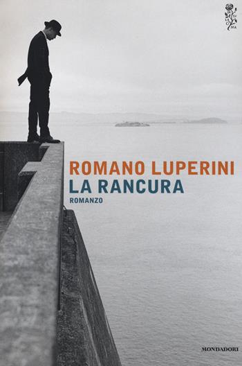 La rancura - Romano Luperini - Libro Mondadori 2016, Scrittori italiani e stranieri | Libraccio.it
