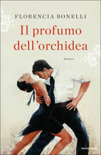 Il profumo dell'orchidea - Florencia Bonelli - Libro Mondadori 2016, Omnibus | Libraccio.it