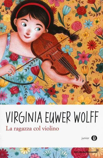 La ragazza col violino - Virginia Euwer Wolff - Libro Mondadori 2016, Oscar junior | Libraccio.it
