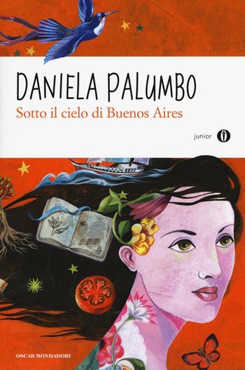 Sotto il cielo di Buenos Aires - Daniela Palumbo - Libro Mondadori 2016, Oscar junior | Libraccio.it
